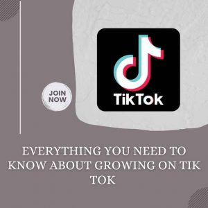 Everything You Need to Know About Growing On Tik Tok