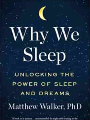 why we sleep unlocking the power of sleep and dreams